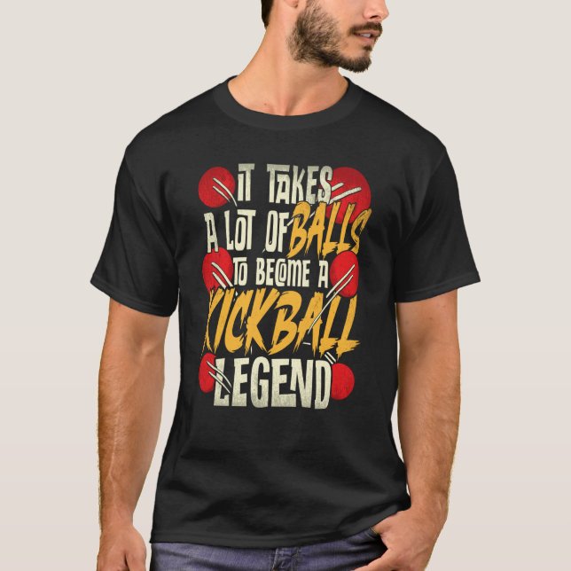 It Takes A Lot Of Balls To Become A Kickball Legen T-Shirt (Front)