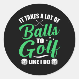 It Takes a lot of balls to golf Classic Round Sticker