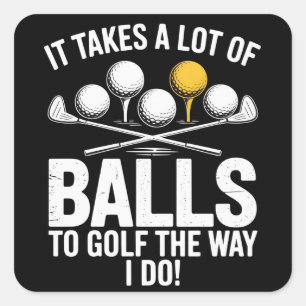 It Takes A Lot Of Balls To Golf Funny Golf Golfing Square Sticker