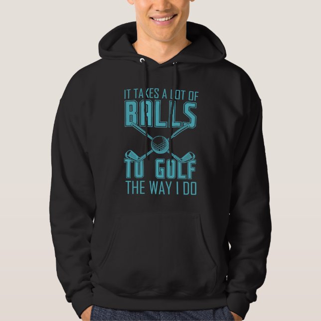 It takes a lot of balls to golf  gag  for men wome hoodie (Front)