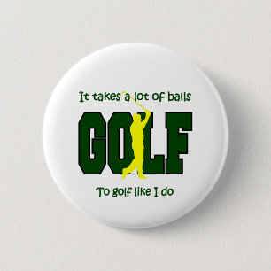 It takes a lot of balls to Golf like I do 6 Cm Round Badge