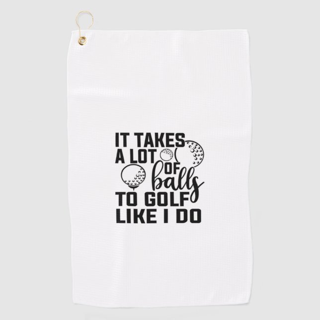 It takes a lot of balls to golf like I do Golf Towel (Front)