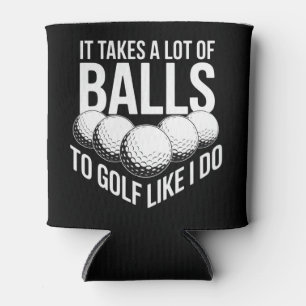 It Takes a Lot of Balls To Golf Like I Do Golfing Can Cooler