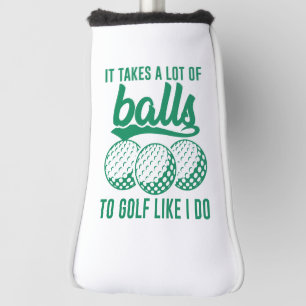 It Takes A Lot Of Balls To Golf Like I Do Head Cover