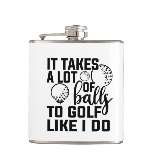 It takes a lot of balls to golf like I do Hip Flask (Front)