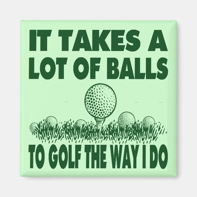 IT TAKES A LOT OF BALLS TO GOLF LIKE I DO MAGNET (Front)