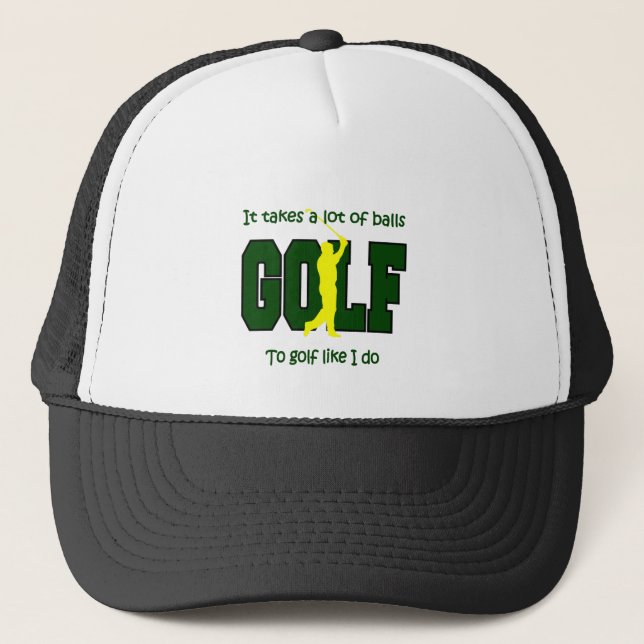 It takes a lot of balls to Golf like I do Trucker Hat (Front)