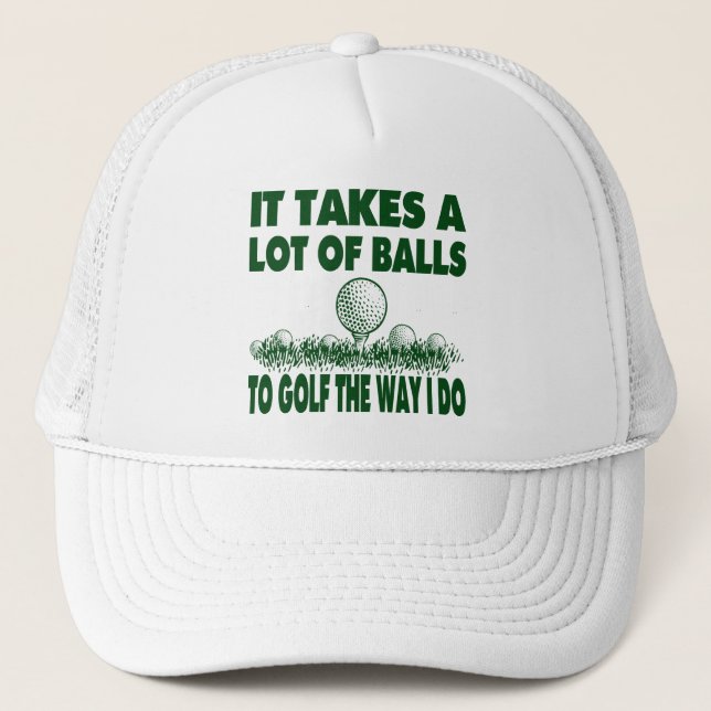 IT TAKES A LOT OF BALLS TO GOLF LIKE I DO TRUCKER HAT (Front)