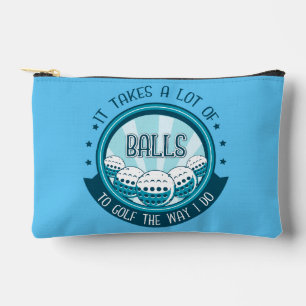 It Takes A Lot Of Balls To Golf The Way I Do Accessory Pouch