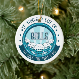 It Takes A Lot Of Balls To Golf The Way I Do Ceramic Tree Decoration