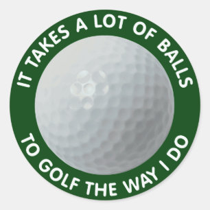 It Takes A Lot Of Balls To Golf The Way I Do Classic Round Sticker