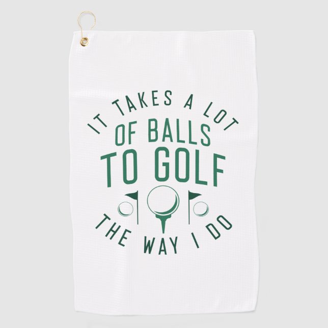 It Takes A Lot Of Balls To Golf The Way I Do Golf Towel (Front)