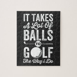 It Takes A Lot Of Balls to Golf The way I do Jigsaw Puzzle