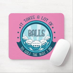 It Takes A Lot Of Balls To Golf The Way I Do Mouse Mat