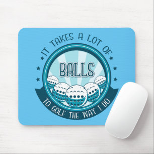 It Takes A Lot Of Balls To Golf The Way I Do Mouse Mat