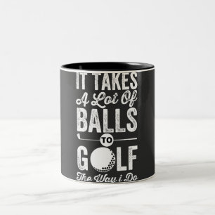 It Takes A Lot Of Balls to Golf The way I do Two-Tone Coffee Mug