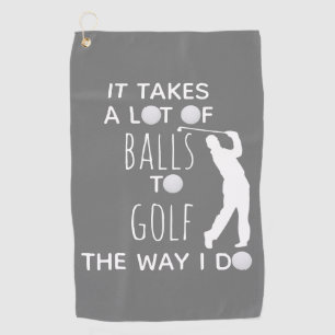 It Takes a Lot of Balls To Golf Way I Do Golfer Golf Towel