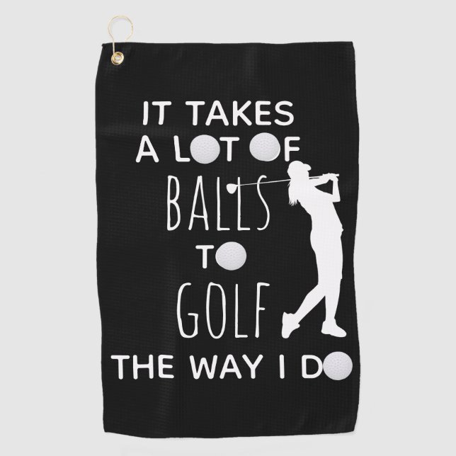 It Takes a Lot of Balls To Golf Way I Do Woman  Golf Towel (Front)