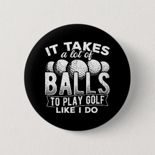 It takes a lot of balls to play golf like I do 6 Cm Round Badge