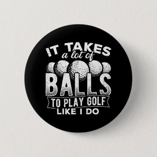 It takes a lot of balls to play golf like I do 6 Cm Round Badge
