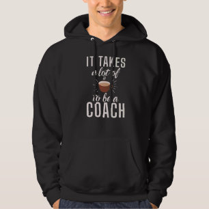 It Takes A Lot Of Coffe To Be A Coach Sports Coac Hoodie