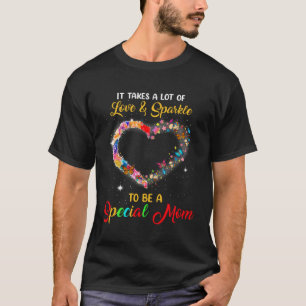 It Takes A Lot Of Love & Sparkle To Be A Special A T-Shirt
