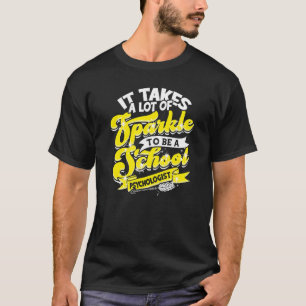 It takes a lot of sparkle to be a school psycholog T-Shirt