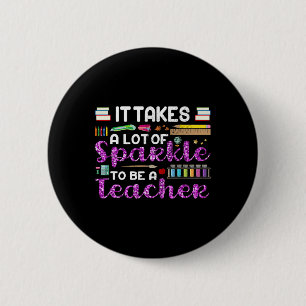 It Takes A Lot Of Sparkle To Be A Teacher Funny  6 Cm Round Badge