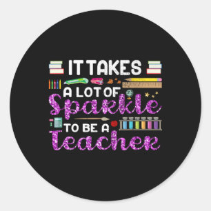 It Takes A Lot Of Sparkle To Be A Teacher Funny Classic Round Sticker