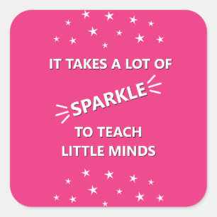 It Takes A Lot Of Sparkle To Teach Little Minds Square Sticker