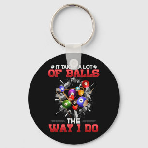 It Takes A Lot Of The Way I Do I Funny Billiards Key Ring
