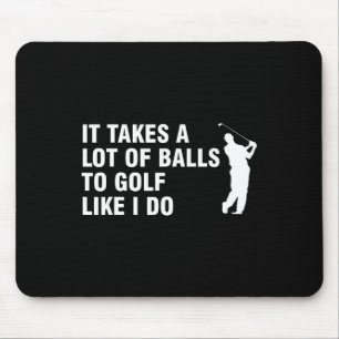 It Takes A Lot Of To Golf Like I Do Mouse Mat