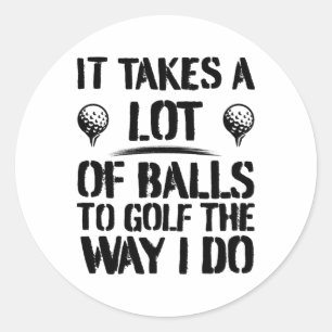 It Takes A Lot Of To Golf The Way I Do Funny Golf  Classic Round Sticker