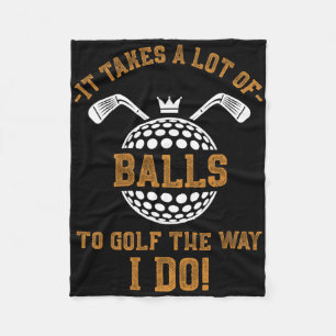 It Takes A Lot Of To Golf The Way I Do Funny Golf  Fleece Blanket