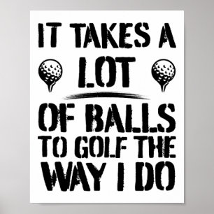 It Takes A Lot Of To Golf The Way I Do Funny Golf Poster