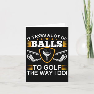 It Takes A Lot Of To Golf The Way I Do Golf Card