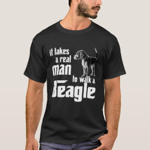 It takes a real man to walk a beagle T-Shirt