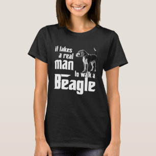 It takes a real man to walk a beagle T-Shirt