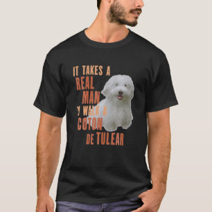 It Takes A REAL MAN To Walk A COTON DE TULEAR Funn T-Shirt