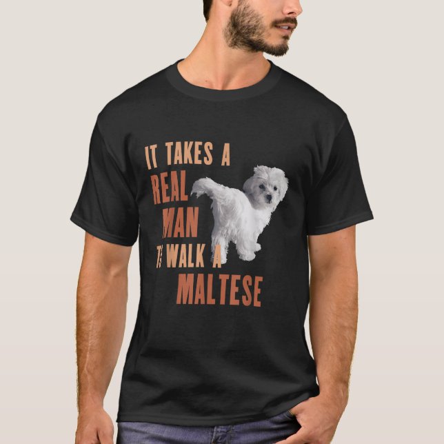 It Takes A REAL MAN To Walk A MALTESE Funny Dog Lo T-Shirt (Front)