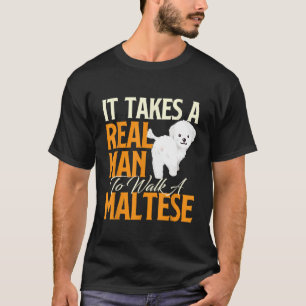It Takes A Real Man To Walk A Maltese - Puppy Dog T-Shirt