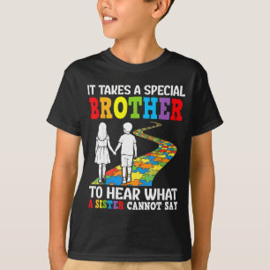 It Takes A Special Brother To Hear What A Sister C T-Shirt