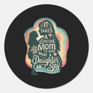 It Takes A Special Mom To Hear Autism Daughter Can Classic Round Sticker
