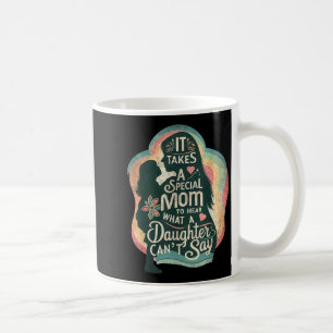 It Takes A Special Mom To Hear Autism Daughter Can Coffee Mug