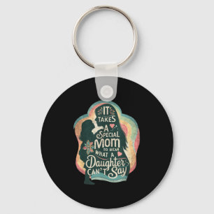 It Takes A Special Mom To Hear Autism Daughter Can Key Ring