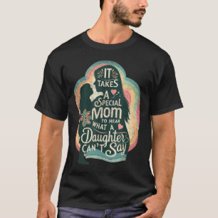 It Takes A Special Mom To Hear Autism Daughter Can T-Shirt