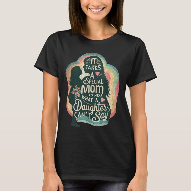 It Takes A Special Mom To Hear Autism Daughter Can T-Shirt (Front)