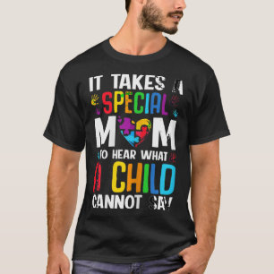 It Takes A Special Mum To Hear What A Child Cannot T-Shirt