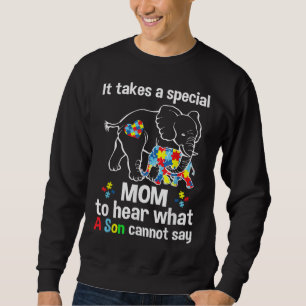 It takes a special mum to hear what a son Autism a Sweatshirt