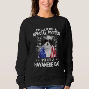 It Takes A Special Person To Be A Havanese Dad Fat Sweatshirt